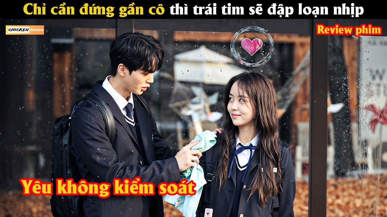 Chỉ cần đứng gần cô thì trái tim sẽ đập loạn nhịp - Review phim Hàn