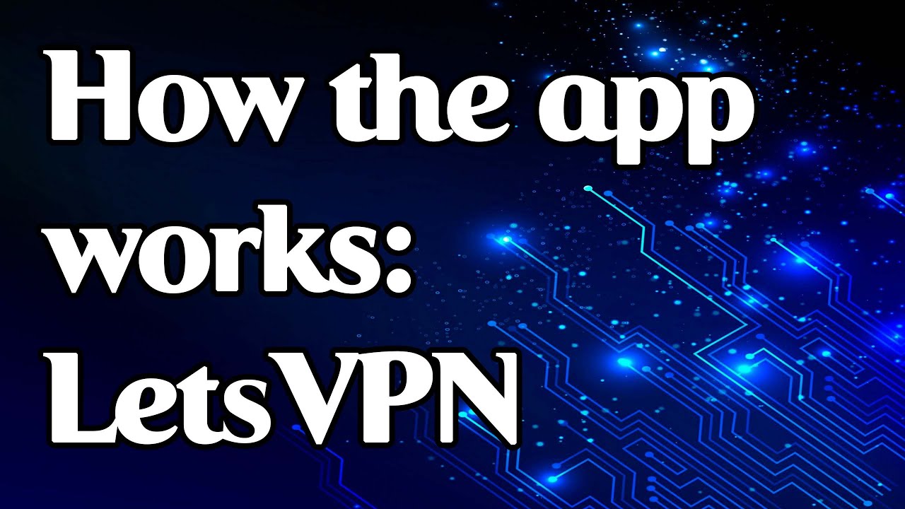 How the app works: LetsVPN
