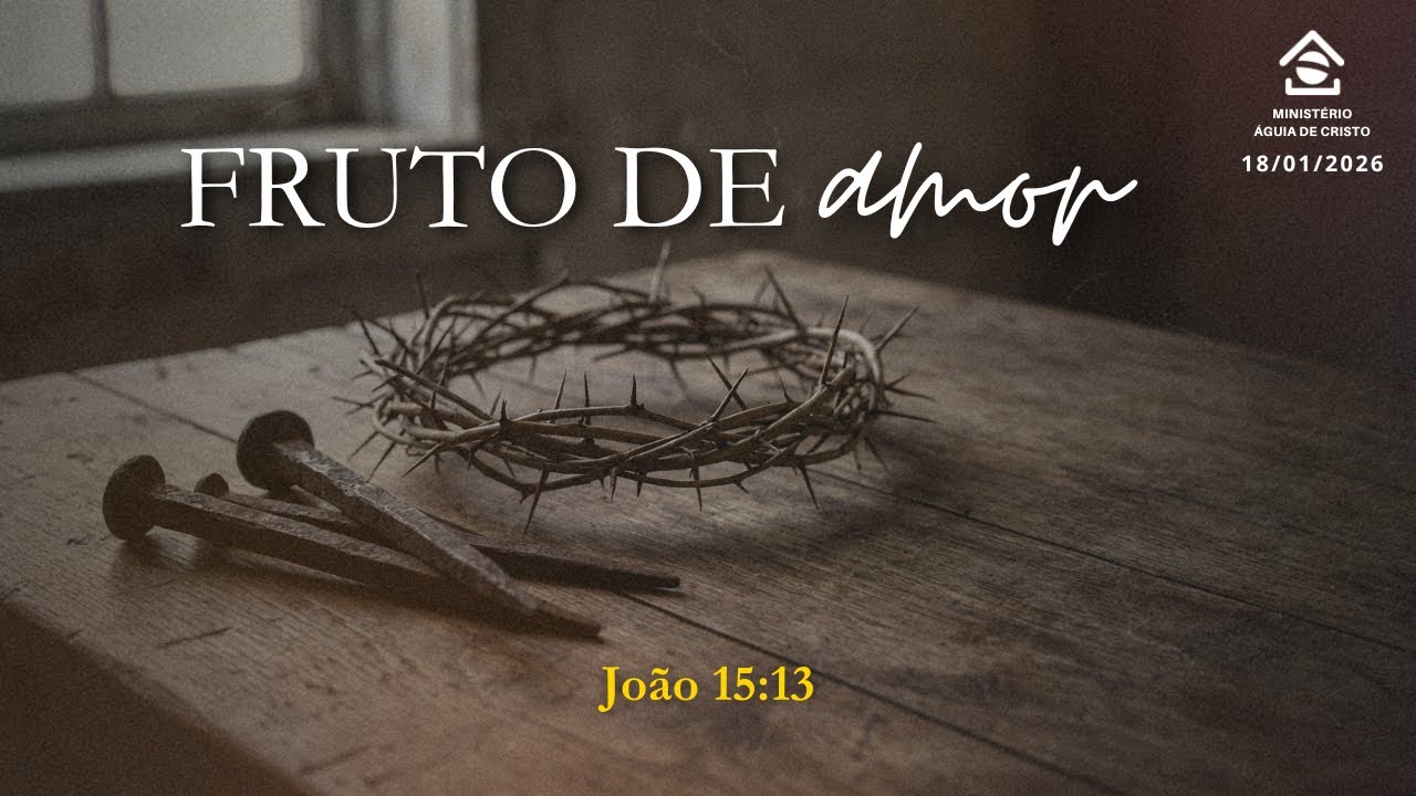 Fruto de amor | 18/01/2026 | Ministério Águia de Cristo