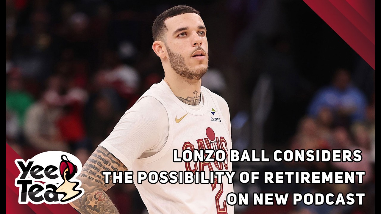 Lonzo Ball Considers The Possibility Of Retirement On New Podcast + More