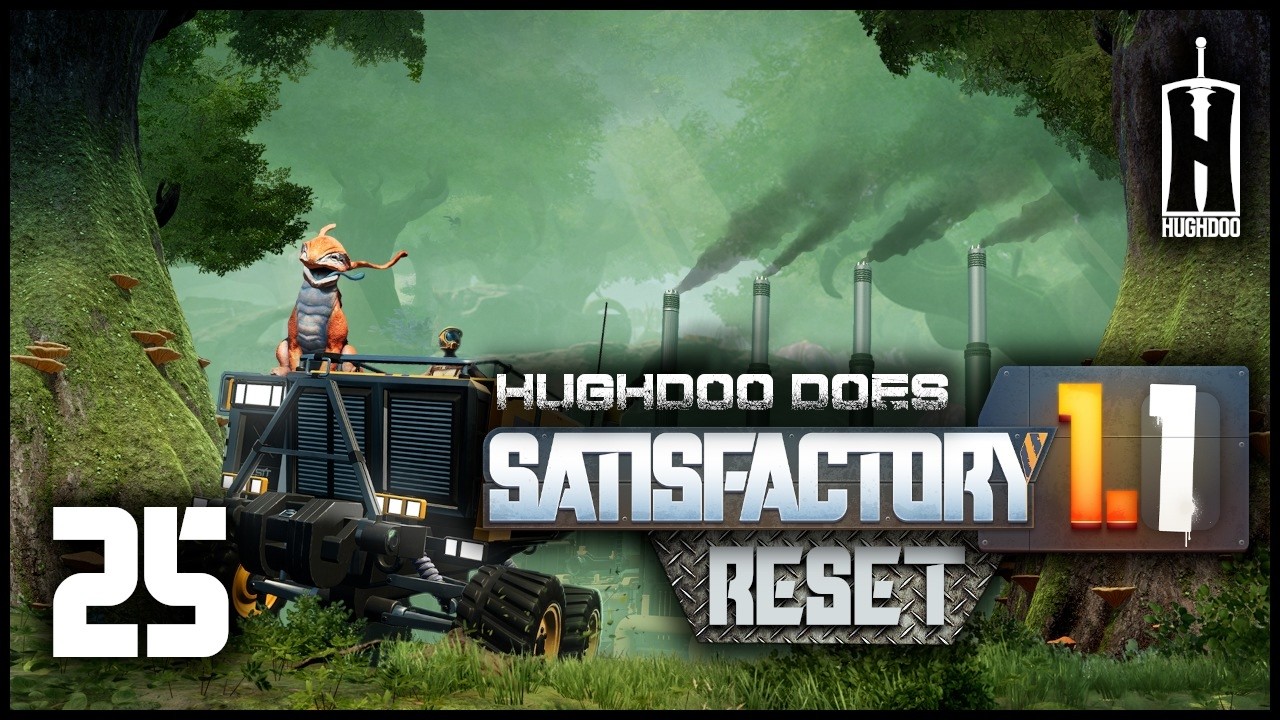 Hughdoo Does Satisfactory Reset 2026 Part 25