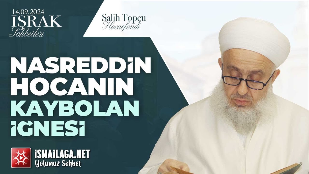 İşrak Sohbetleri; Nasreddin Hocanın Kaybolan İğnesi - Salih Topçu Hoca Efendi @ismailaganet