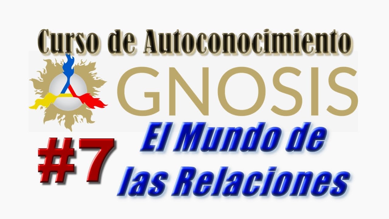 Gnosis - 07 Curso de Autoconocimiento – El Mundo de las Relaciones