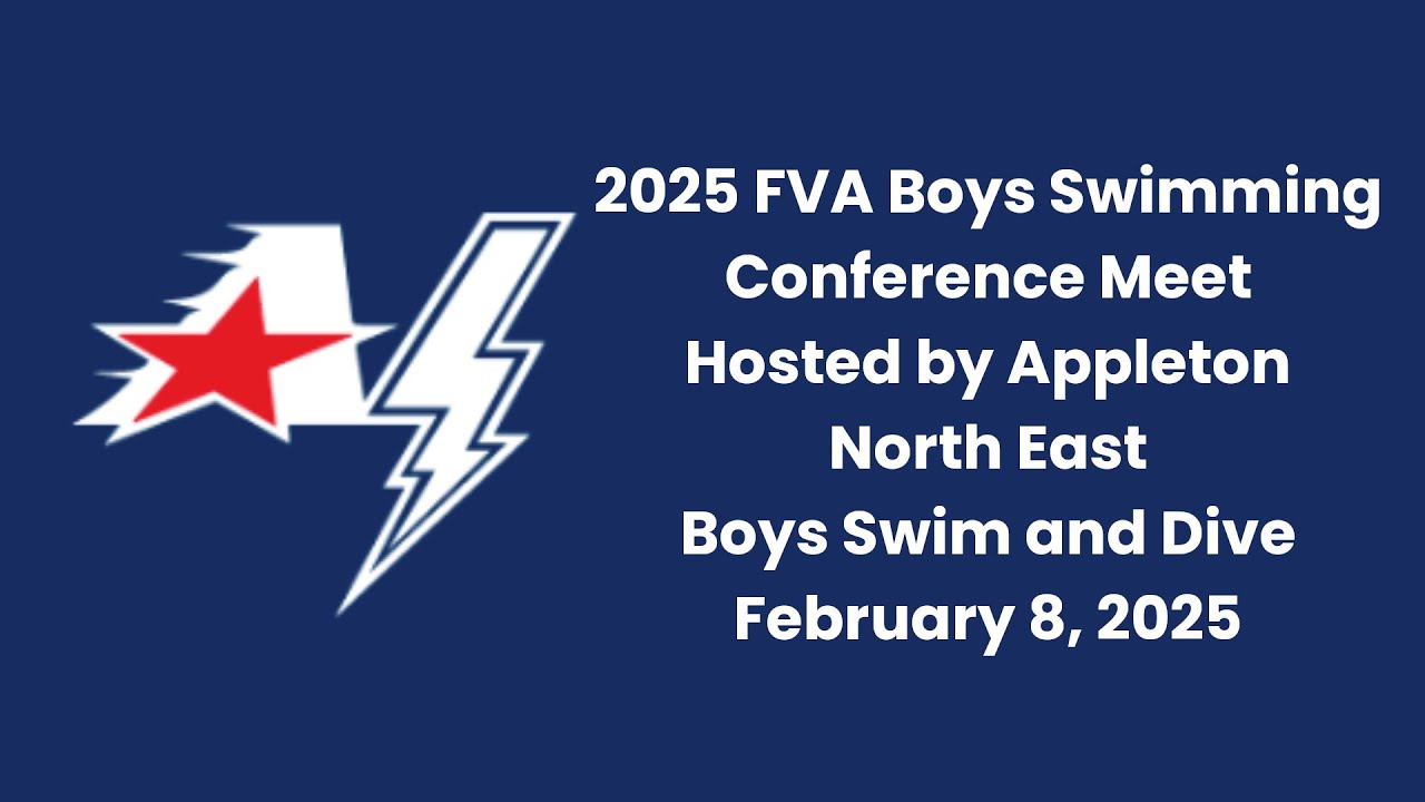 2025 FVA Boys Swim Conference Meet Hosted by Appleton North East Boys Swim and Dive February 8, 2025