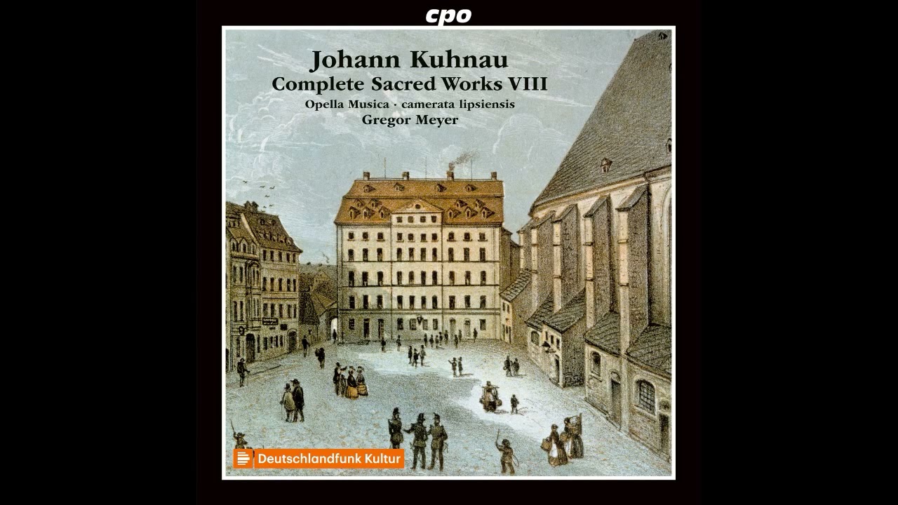 Johann Kuhnau (1660 - 1722) - Complete Sacred Works [Gregor Meyer] [8/8]