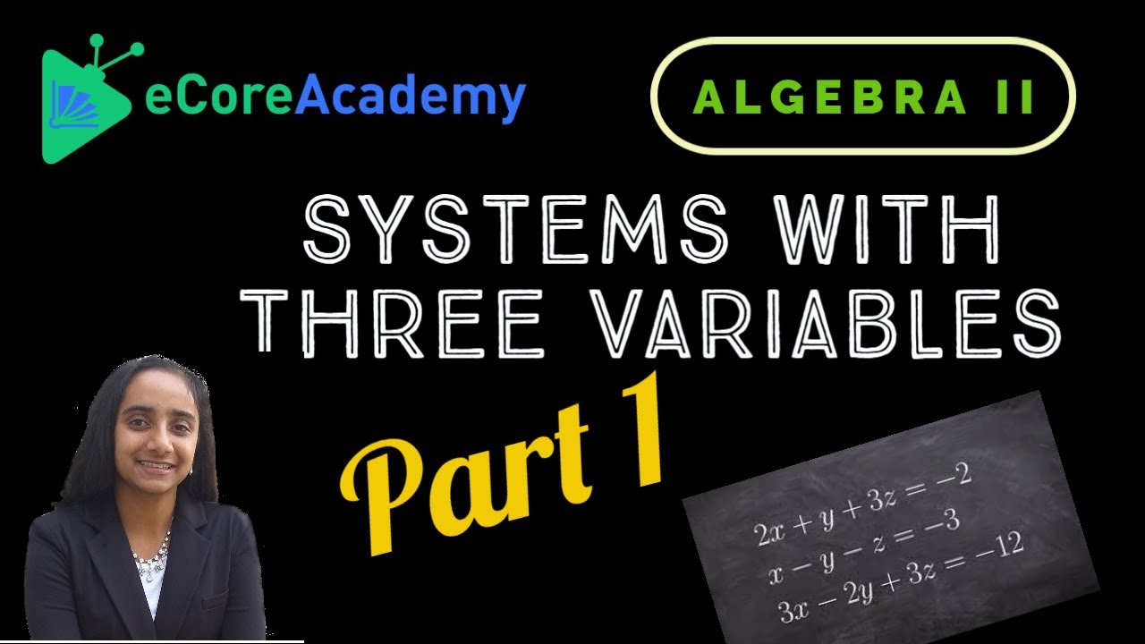Systems with Three Variables: Review and Introduction (Part 1 of 3) | eCoreAcademy | Anita Raj