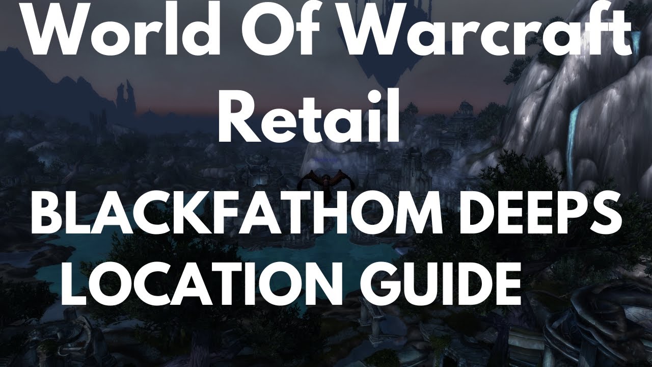 World Of Warcraft Retail Blackfathom Deeps Location Guide