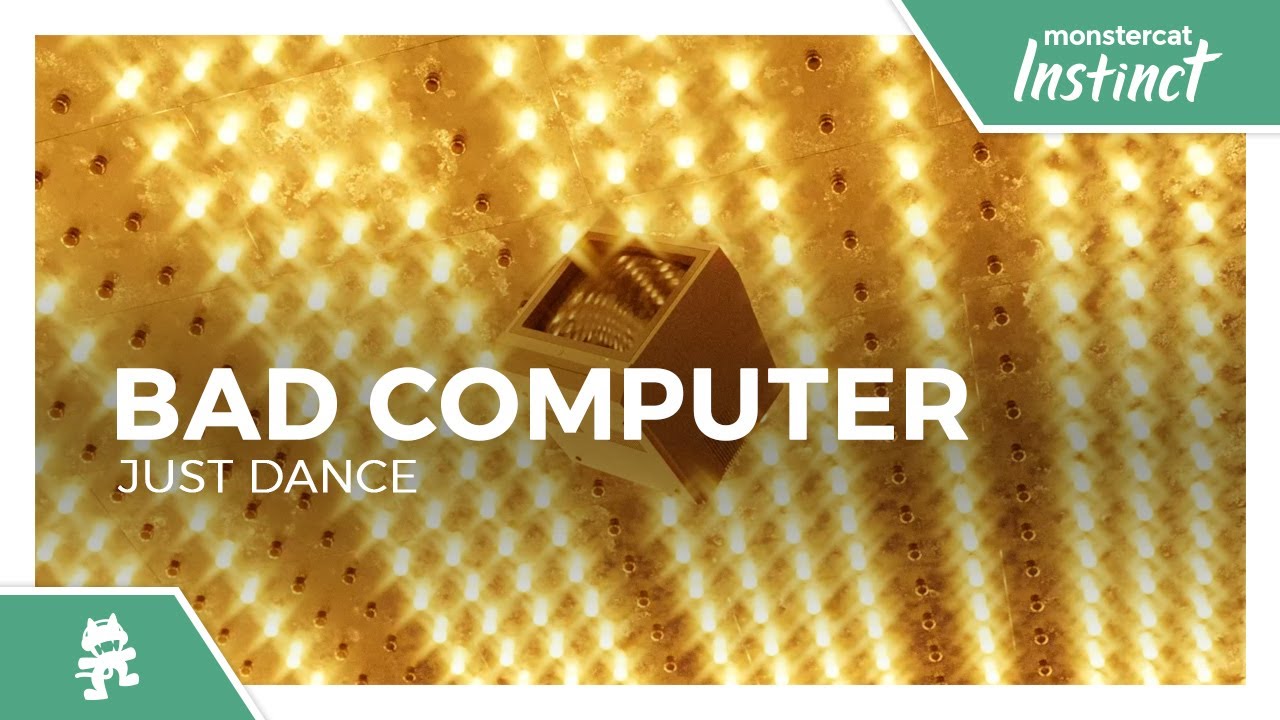 Bad Computer - Just Dance [Monstercat Release]