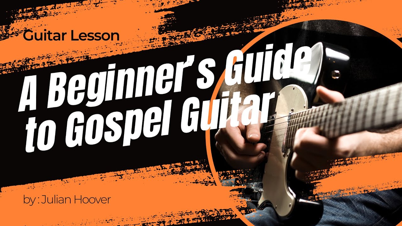 A Beginner&rsquo;s Guide to Gospel Guitar | Learn Gospel Chords, Progressions, and Worship Grooves