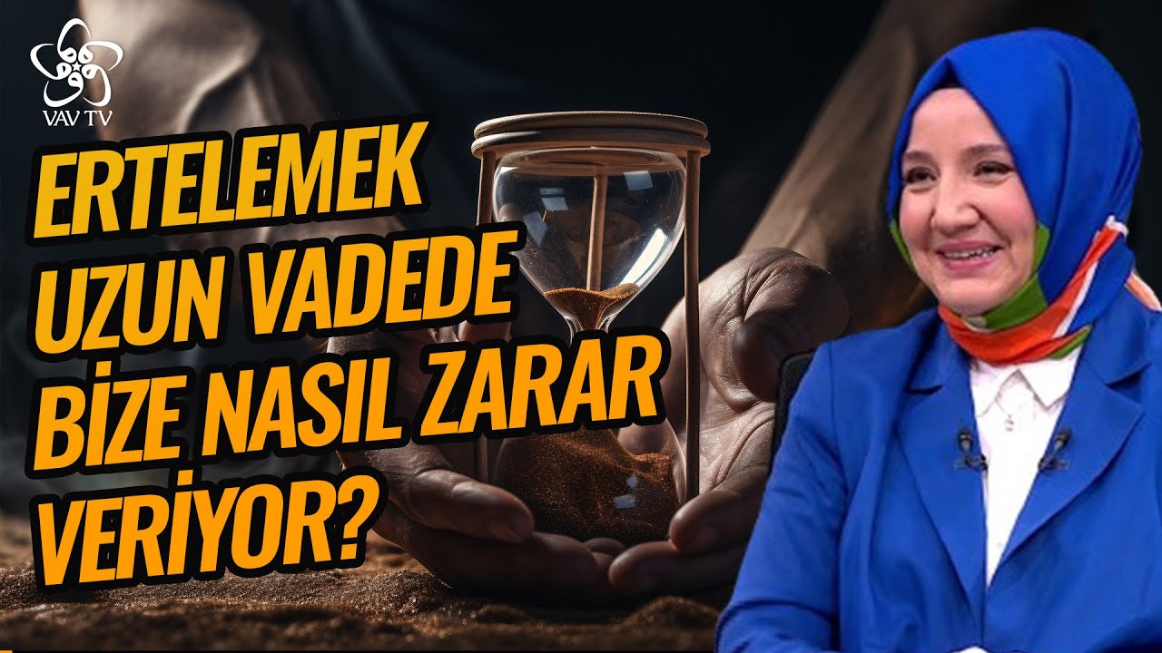 Ertelemek Uzun Vadede Nasıl Zarar Veriyor? | Kln. Psk. Ayşenur Bayraktar Vav TV
