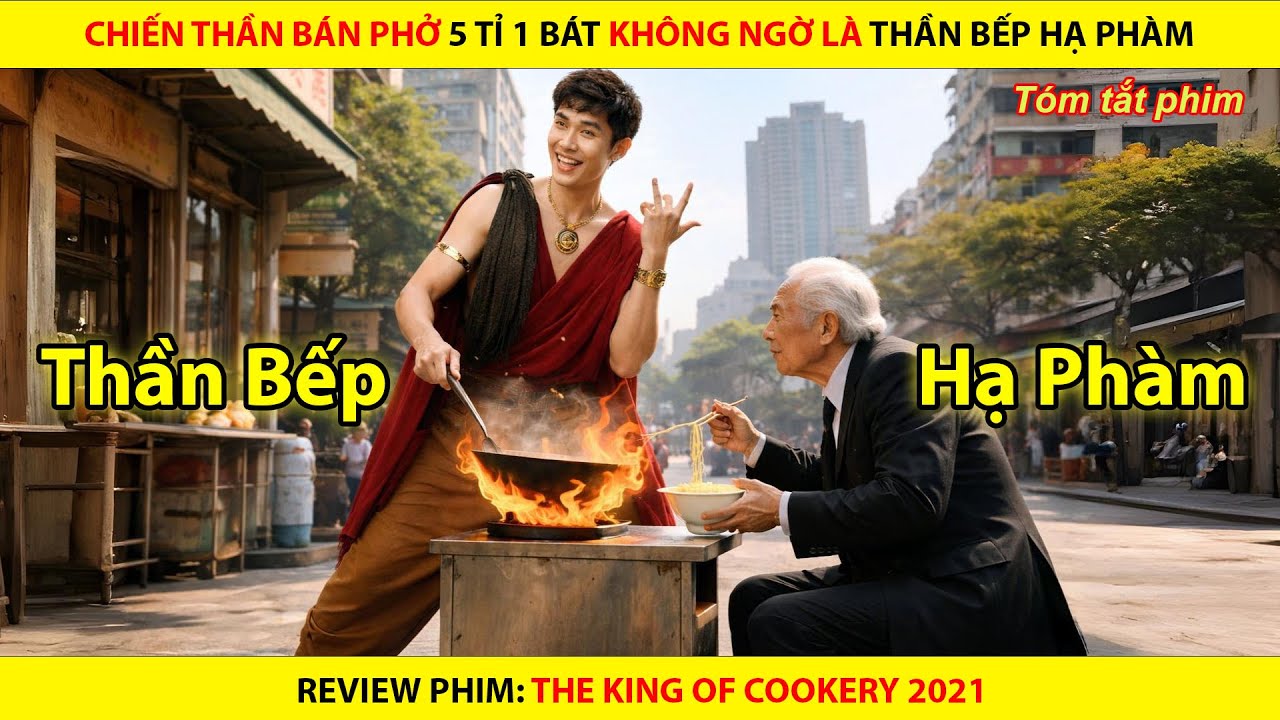 Chiến Thần Bán Phở 5 Tỉ 1 Bát Không Ngờ Là Thần Bếp Hạ Phàm || The King  Of Cookery 2021