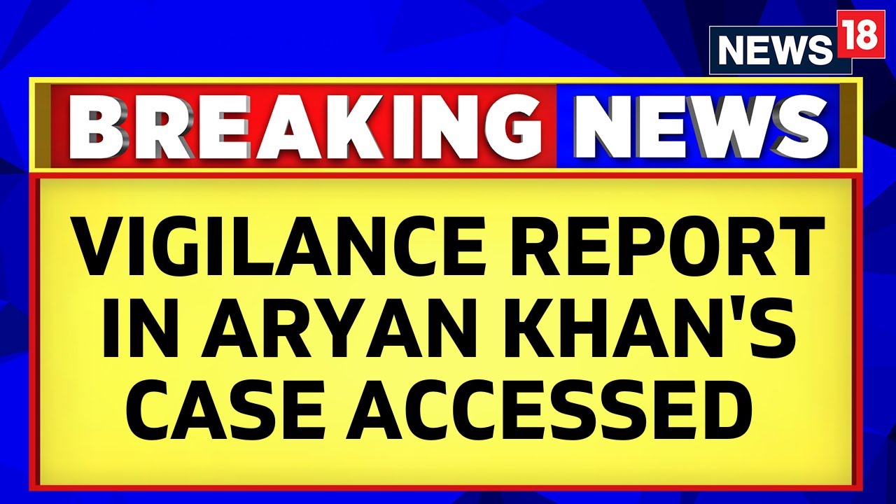 Aryan Khan Drug Case | CNN-News18 Accessed The Vigilance Report | Latest News | English News