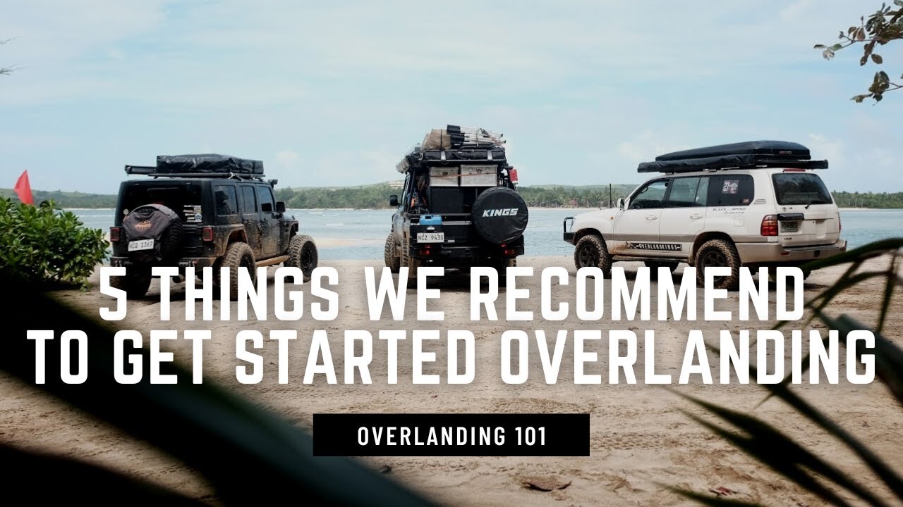 5 BASIC THINGS WE RECOMMENDED TO GET STARTED OVERLANDING | OVERLANDING 101