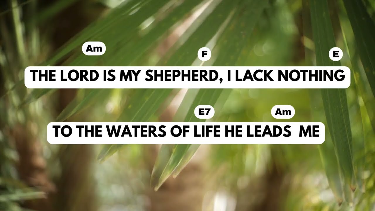 Psalm 23 – “The Lord is my Shepherd; there is nothing I shall want.”