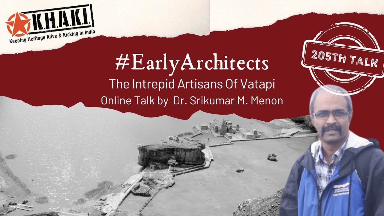 Online Talk 205: #EarlyArchitects:  The Intrepid Artisans Of Vatapi by Dr. Srikumar M. Menon