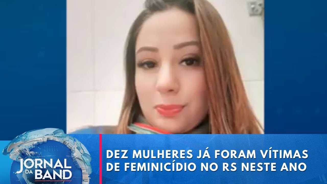 Dez mulheres j&aacute; foram v&iacute;timas de feminic&iacute;dio no RS neste ano | Jornal da Band