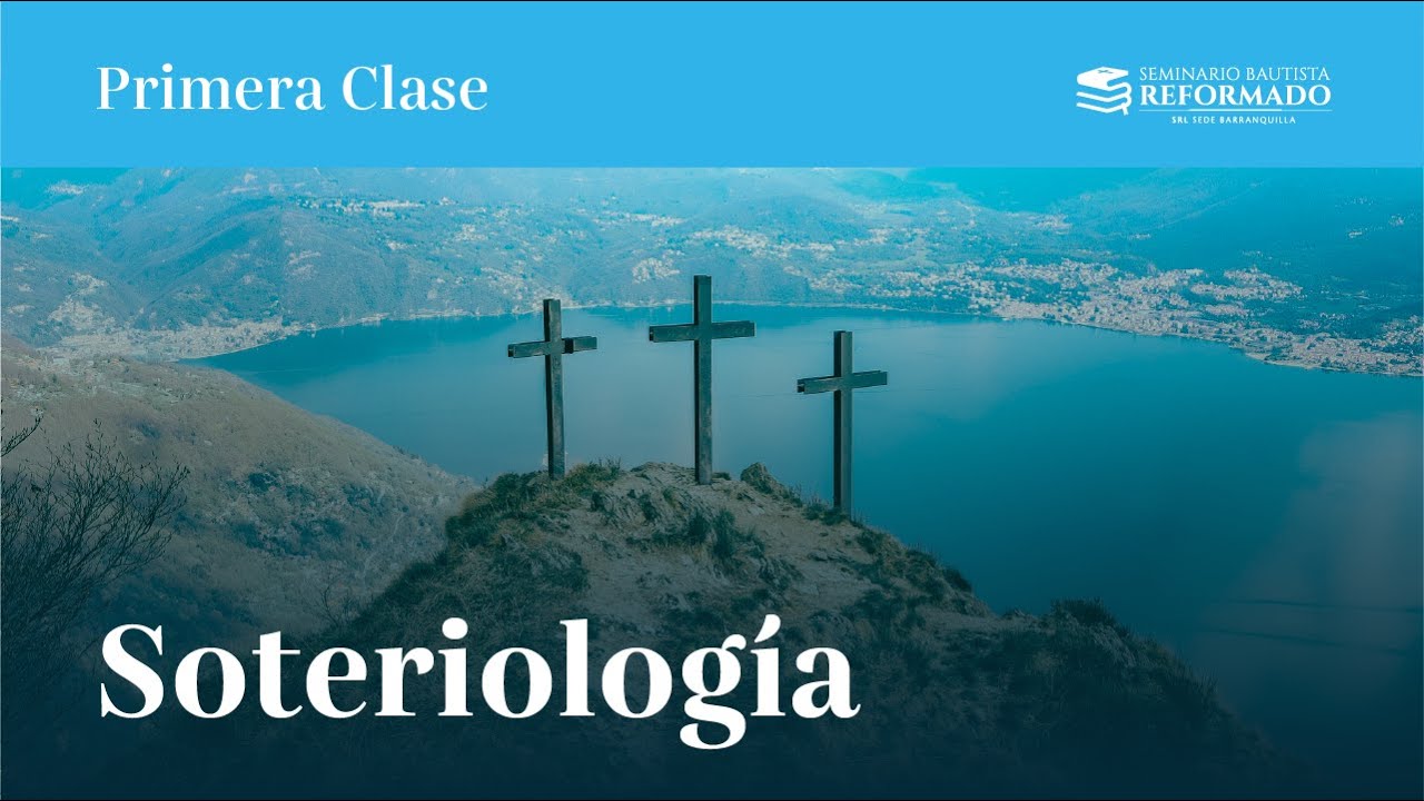 Soteriolog&iacute;a - Parte 1