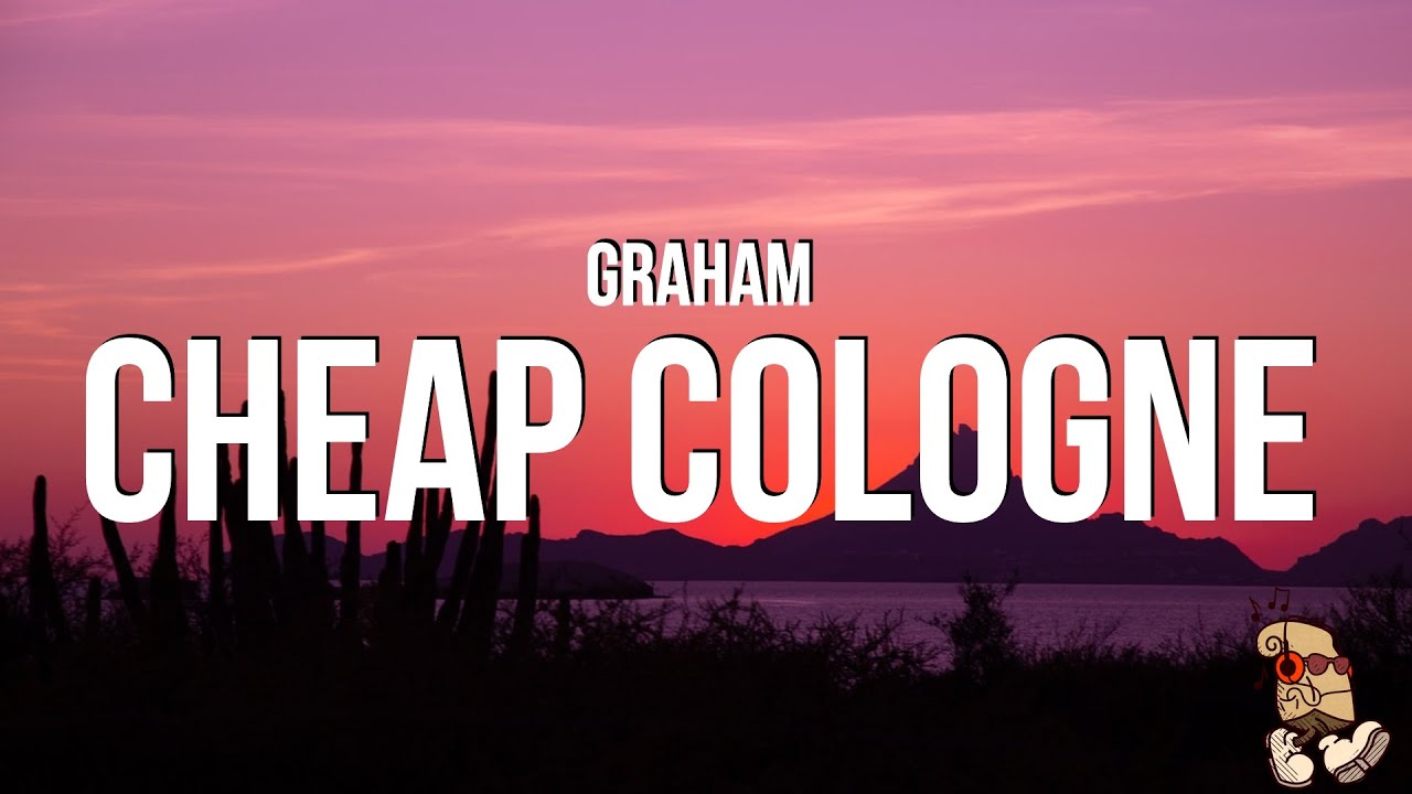 GRAHAM - Cheap Cologne (Lyrics)