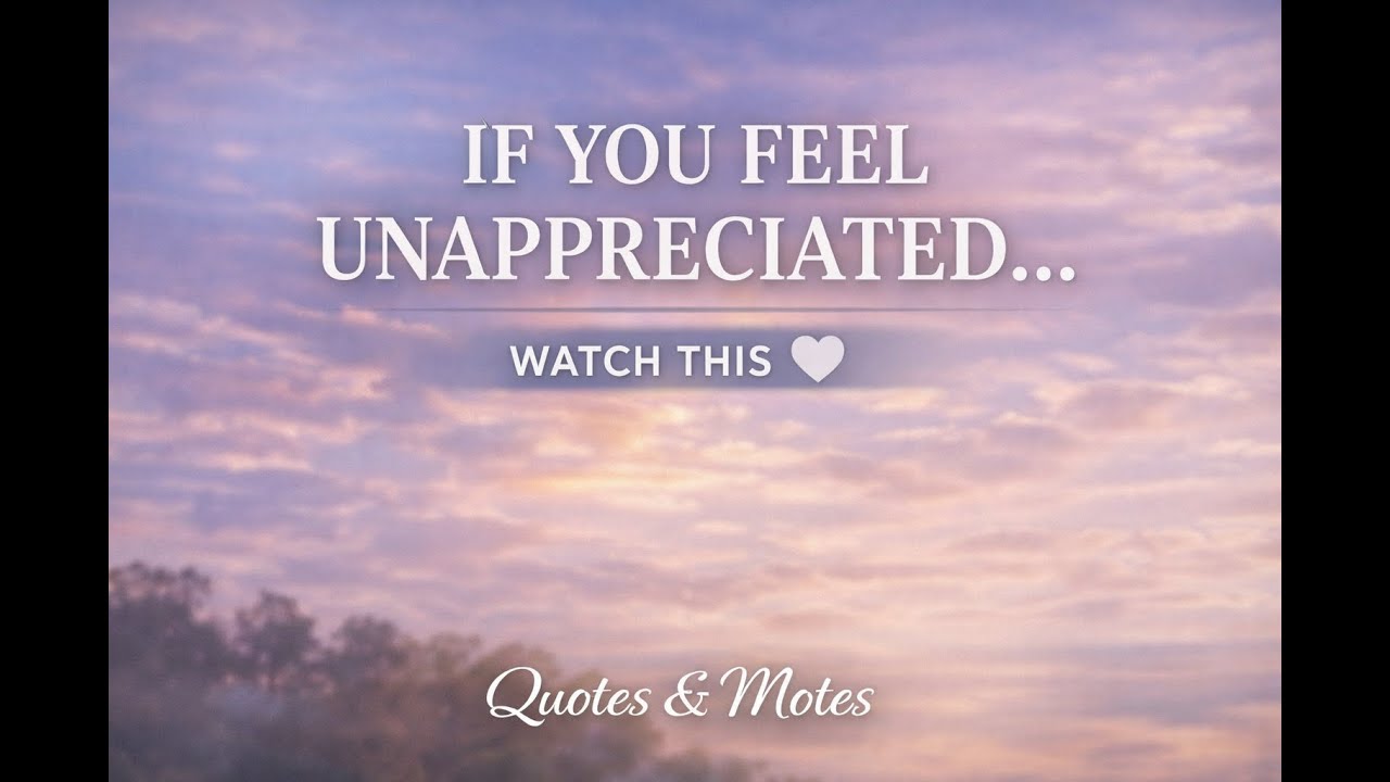 If You Feel Unappreciated, Unseen, Watch This Video.
