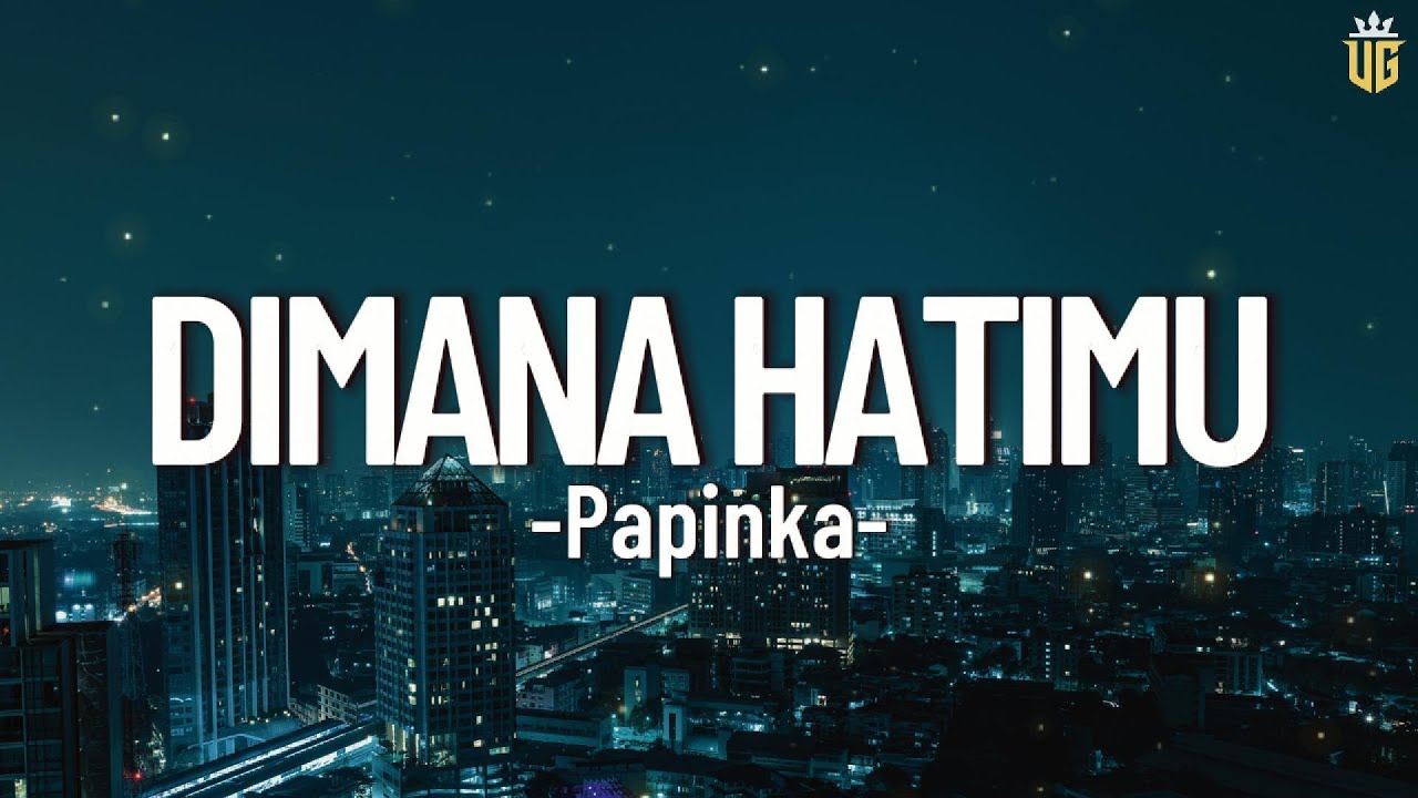 Dimana Hatimu  - Papinka || Lirik