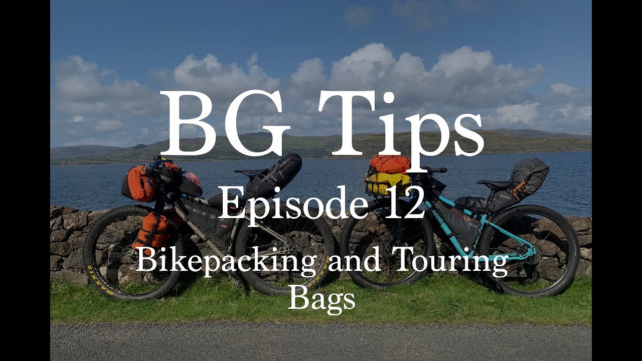 BG Tips - Bikepacking and Touring Bags  - Episode 12