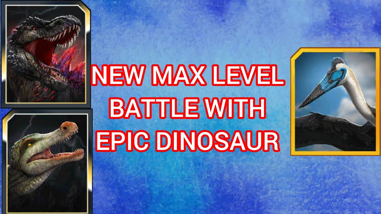 NEW MAX LEVEL BATTLE/NEW EPIC DINOSAUR MAX LEVELS/JURASSIC WORLD ALIVE,V 3.16#video #jurassicworld 