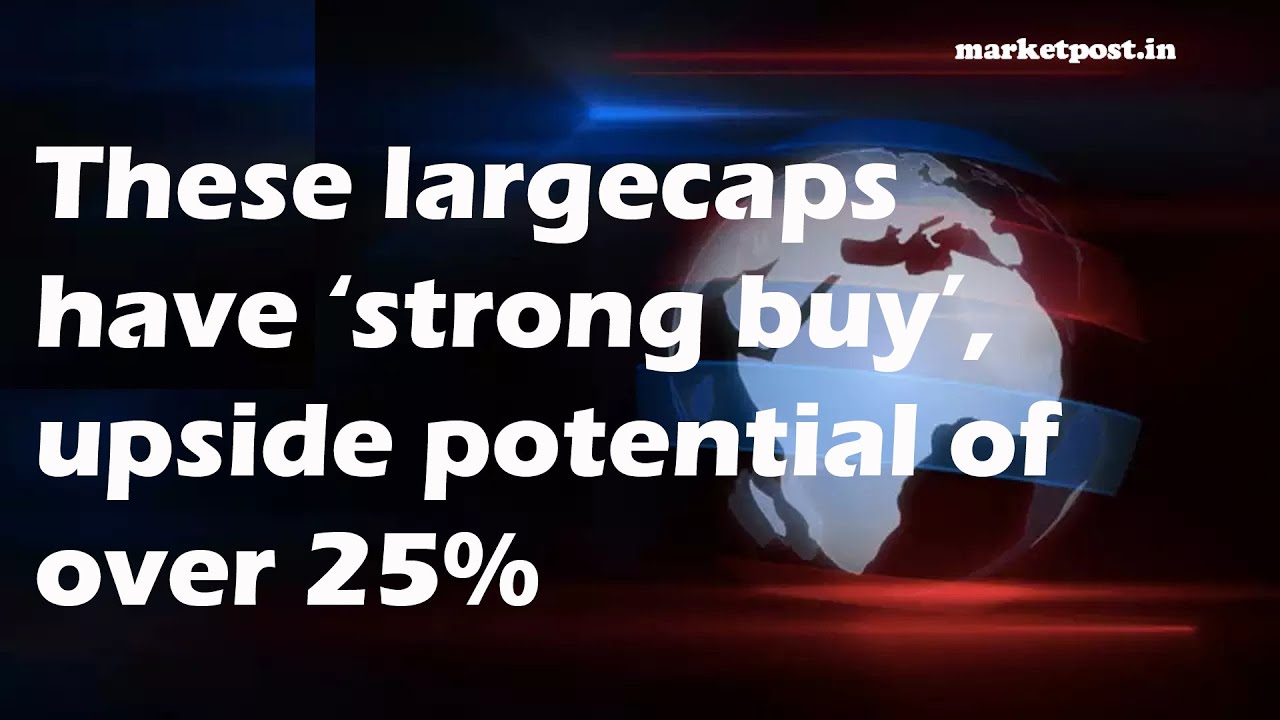 These largecaps have &lsquo;strong buy&rsquo;,upside potential of over 25%.