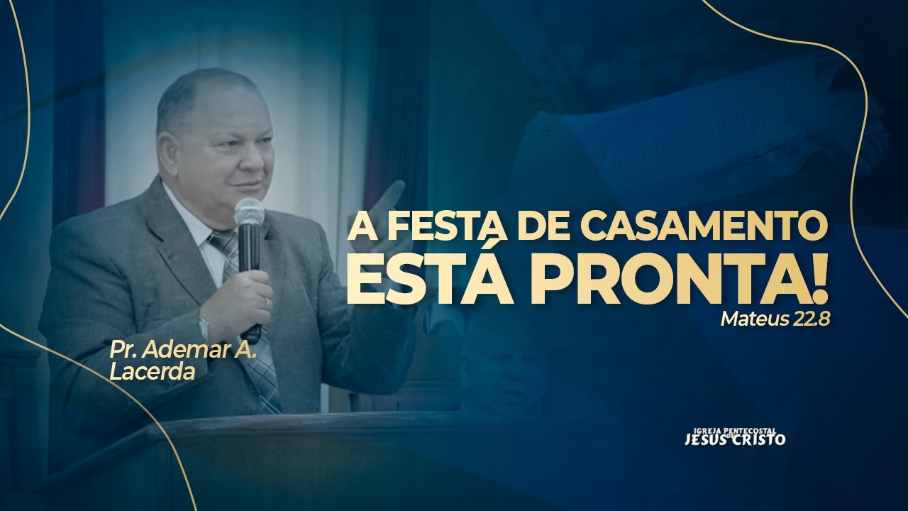 Pr. Ademar A. Lacerda | Mateus 22.8 | A festa de casamento está pronta