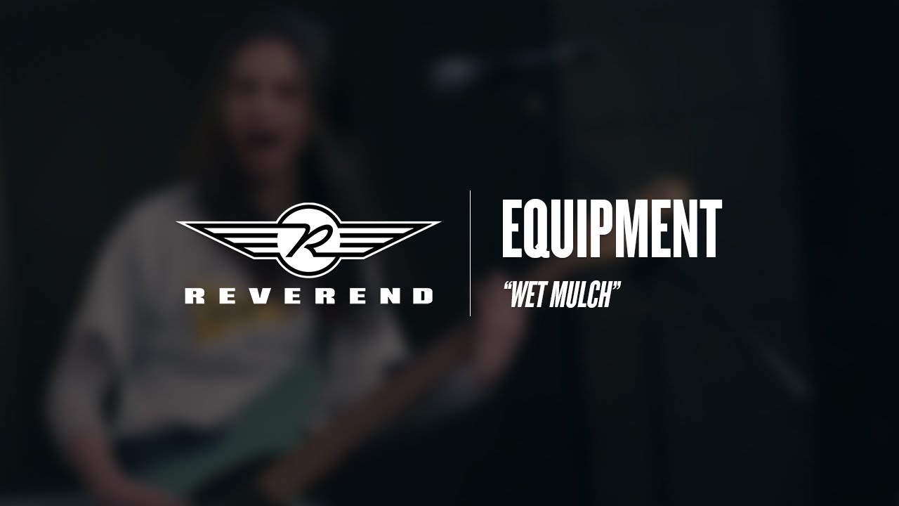 Equipment - Wet Mulch | Reverend Guitars - Circle R Sessions