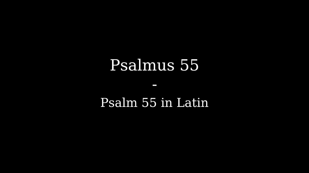 Psalmus 55 | Psalm 55 in Latin