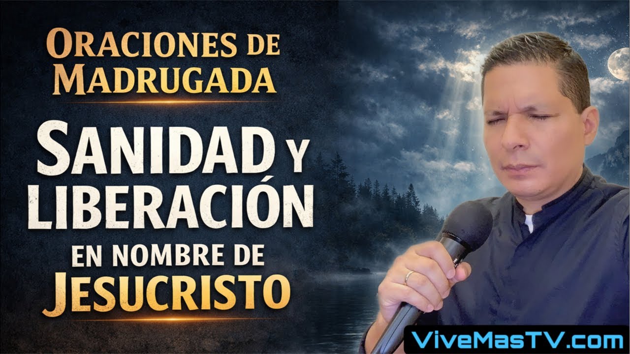 Oraciones de madrugada 🔥 Sanidad y liberación en nombre de Jesucristo