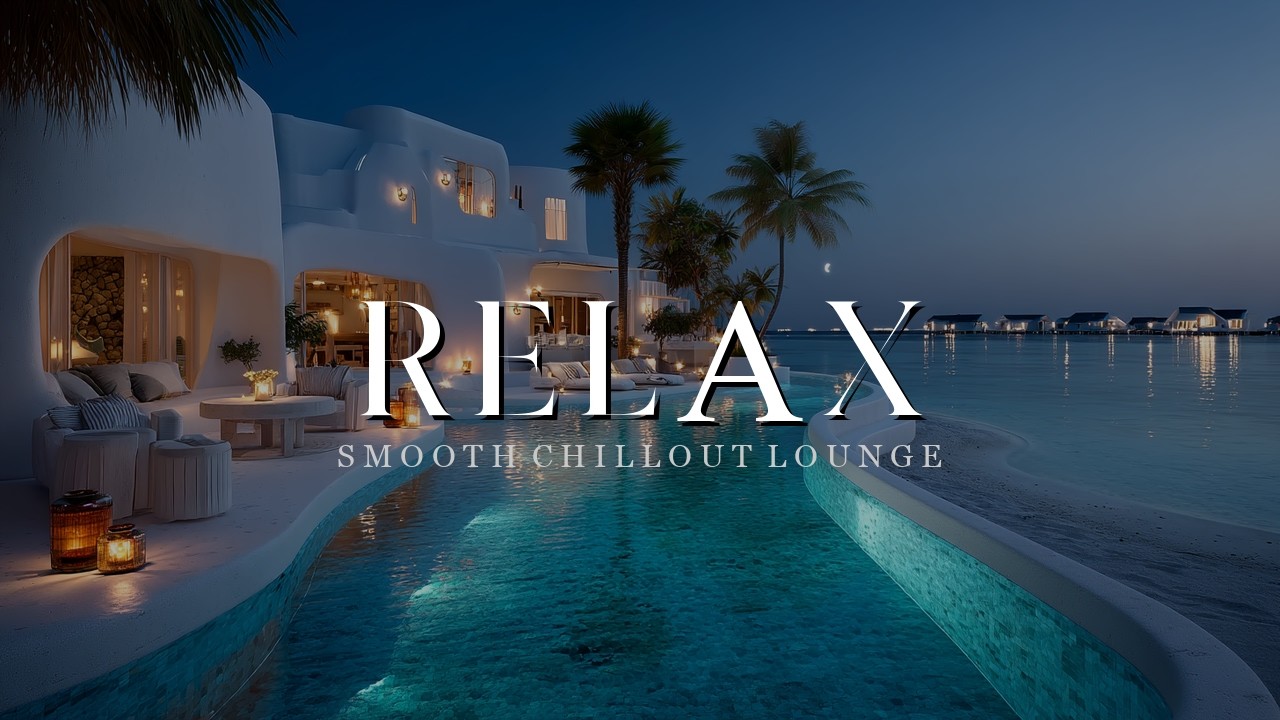 ウォーター・ラウンジ・ミュージック|究極のマインドリラクゼーション by the Water 🌙 Maldives Resort Vibes | Chillout BGM | Water Lounge