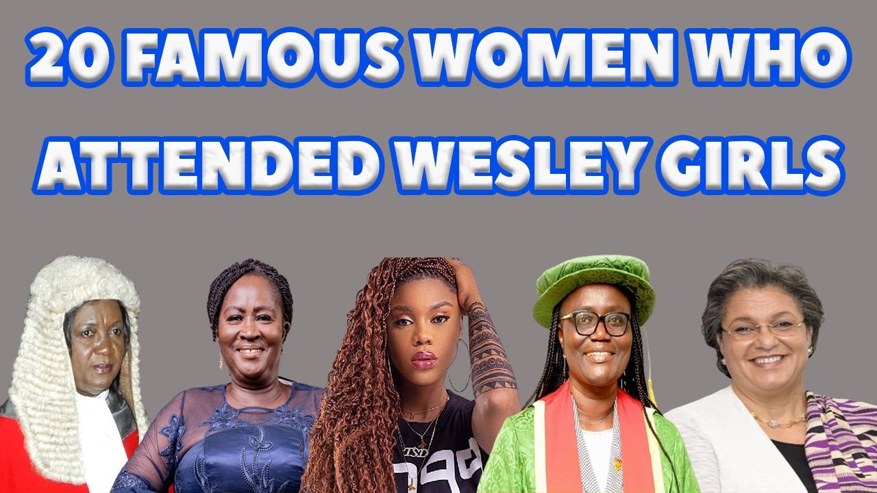 20 FAMOUS WOMEN WHO ATTENDED WESLEY GIRLS SENIOR HIGH SCHOOL(SHS) IN GHANA