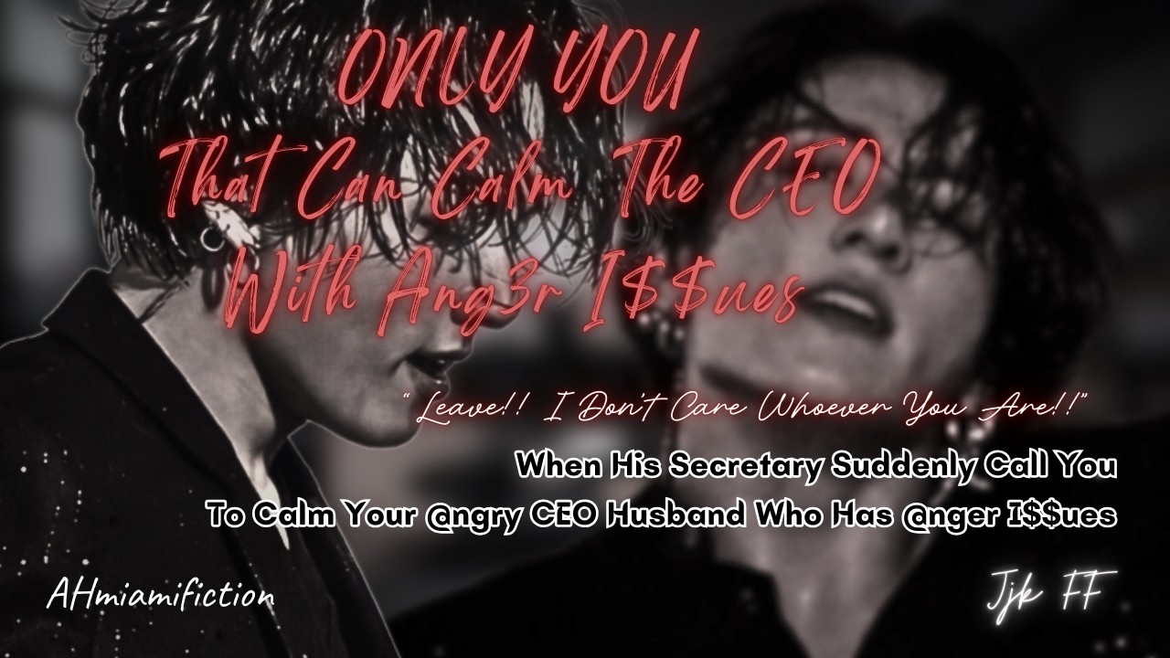 His Secretary Call You To Calm The @ngry CEO Who Has @nger I$$ues | Jjk ff/oneshot