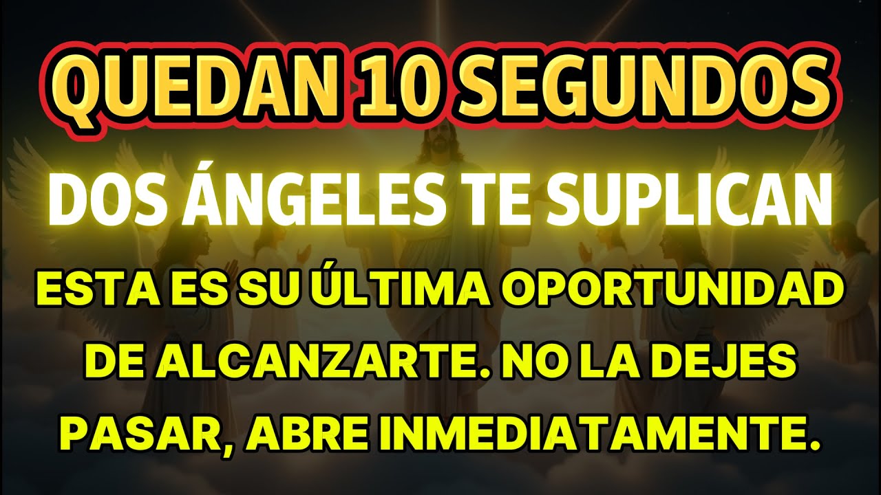 10 SEGUNDOS RESTANTES — Dos ángeles te ruegan. Esta es su última oportunidad para alcanzarte. No...