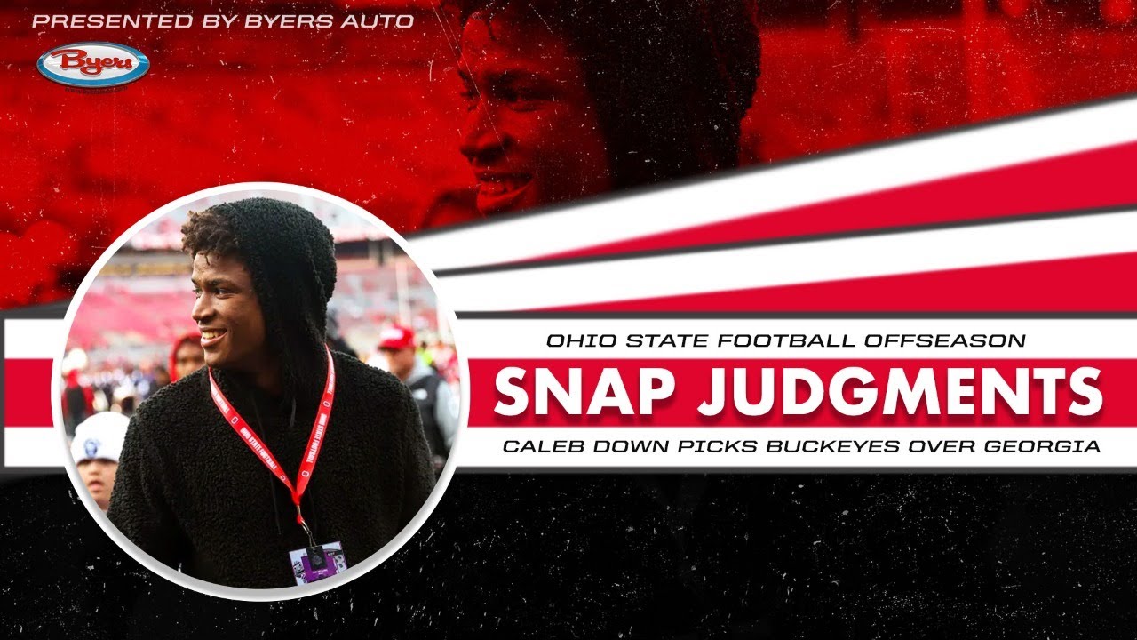 Snap Judgments: Caleb Downs chooses Ohio State over Georgia as Buckeyes huge offseason continues