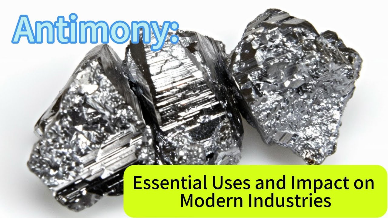 Antimony: Essential Uses and Impact on Modern Industries