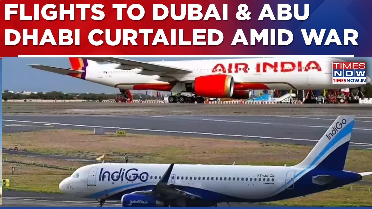Air India, AI Express & IndiGo Curtail Dubai & Abu Dhabi Flights Amid Iran War After UAE's Advisory