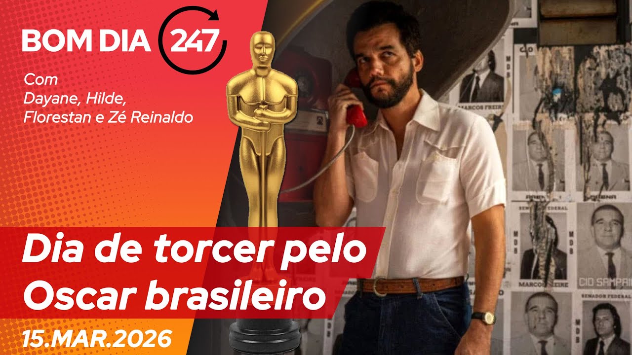 Bom dia 247: dia de torcer pelo Oscar brasileiro (15.3.26)