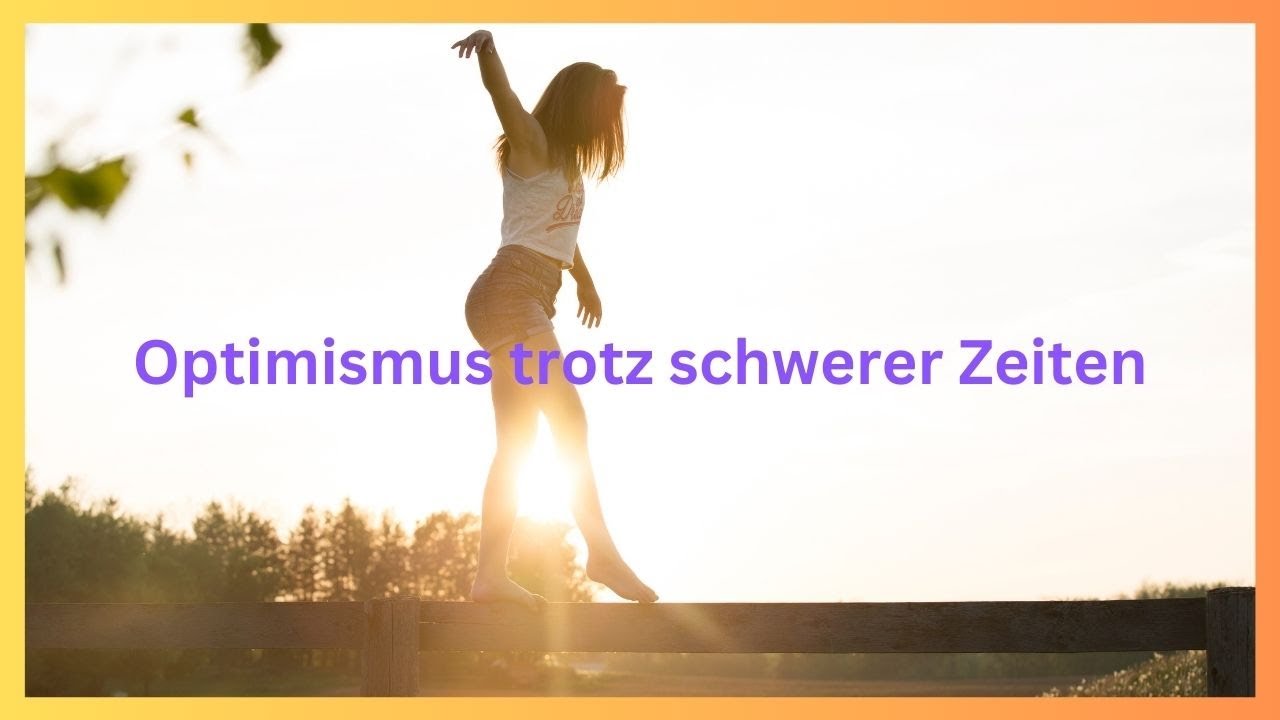 Trotz schwieriger Zeiten optimistisch bleiben &ndash; so schaffst du es