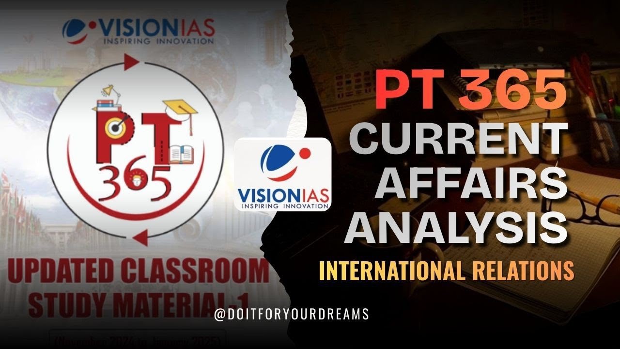 Vision IAS PT 365-International Relations | Current Affairs Analysis 