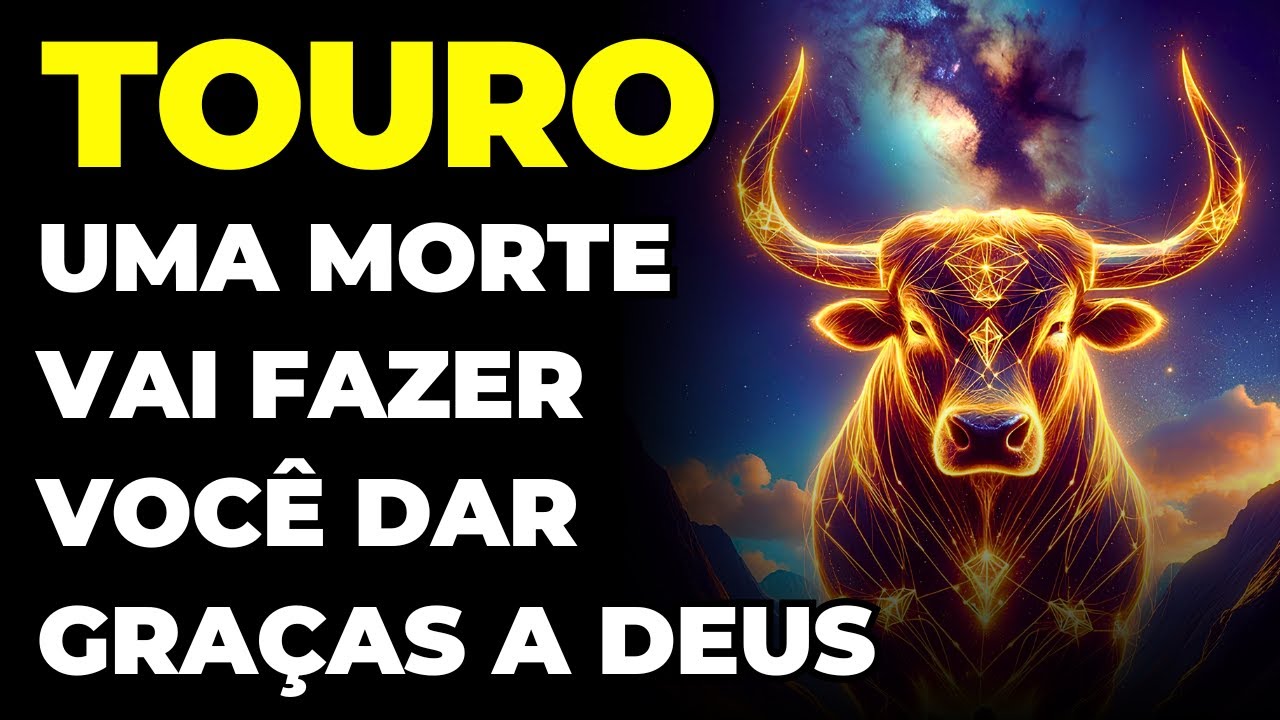 TOURO: 🙏 VOCÊ VAI DAR GRAÇAS A DEUS | A MORTE DE UMA PESSOA VAI MEXER COM VOCÊ (VEJA QUEM É)