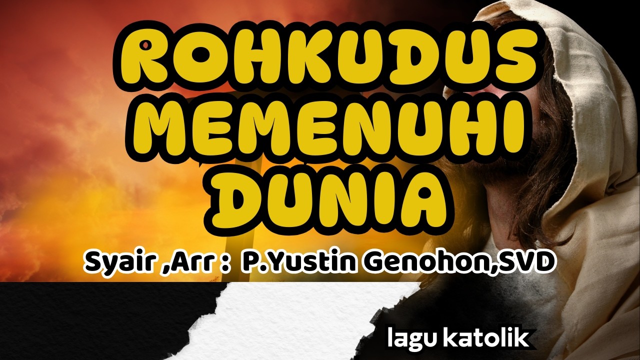ROHKUDUS MEMENUHI DUNIA || LAGU KATOLIK || Arr,Lirik : P. Yustin Genohon,SVD