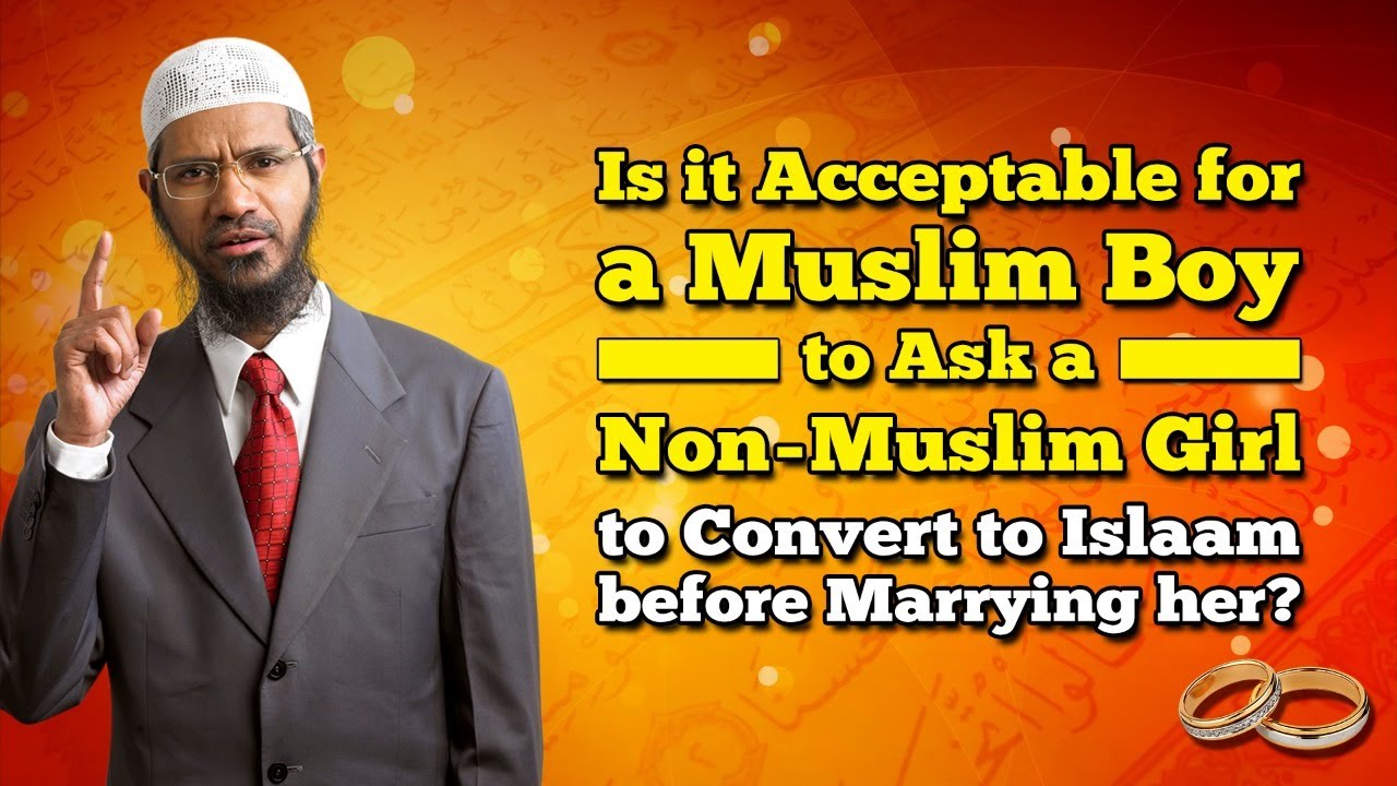Is it Acceptable for a Muslim Boy to Ask a Non-Muslim Girl to Convert to Islam before Marrying her?