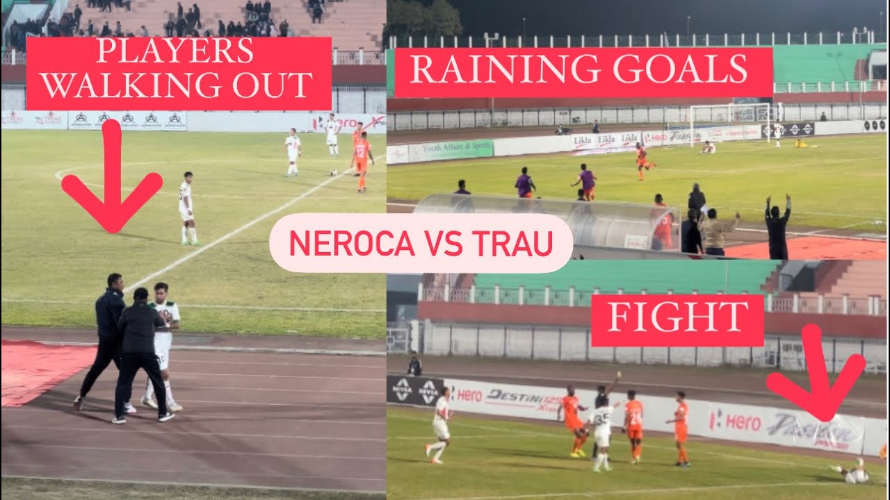 UGLY SCENE & RAINING GOALS || BEST MANIPUR DERBY || NEROCA VS TRAU ||  I-LEAGUE 2023