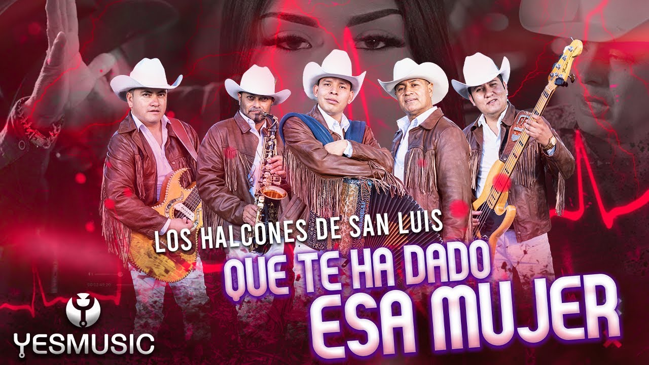 Que Te Ha Dado Esa Mujer - Los Halcones De San Luis - Video Oficial