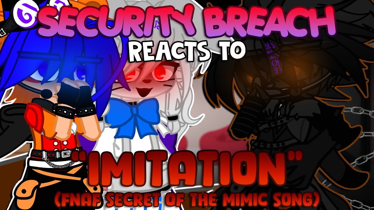 Security Breach Reacts To “IMITATION” (FNAF Secret Of The Mimic Song) || {Gacha}