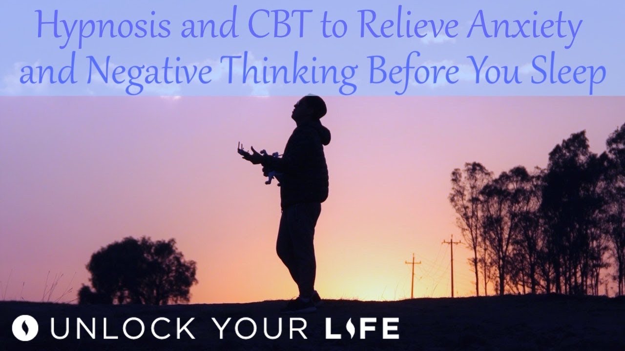 Hypnosis and CBT to Relieve Anxiety and Negative Thinking Before You Sleep