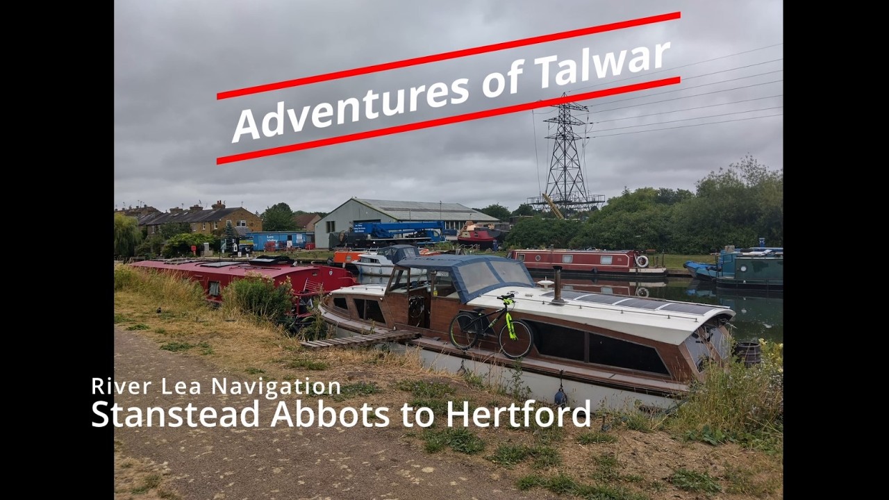 River Lee - Adventures of Talwar   Stanstead to Hertford