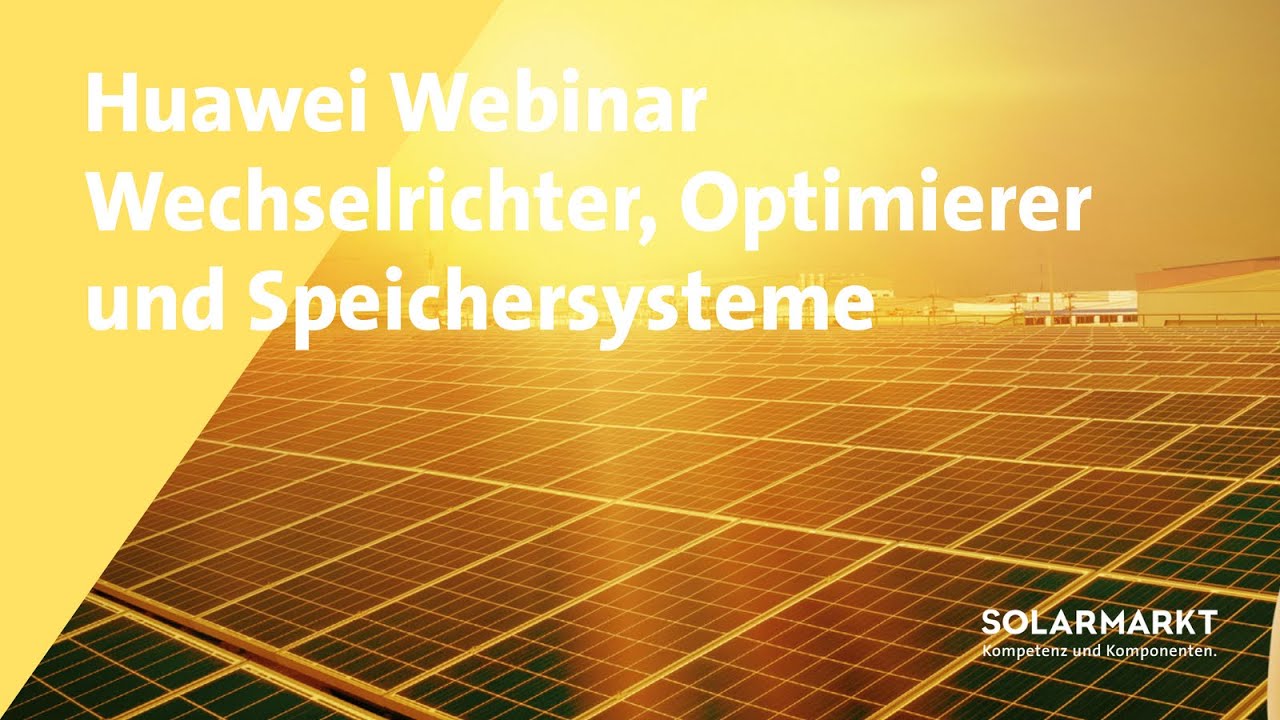 Webinar - Die innovativen Wechselrichter, Optimierer und Speicherlösungen von Huawei - 2024